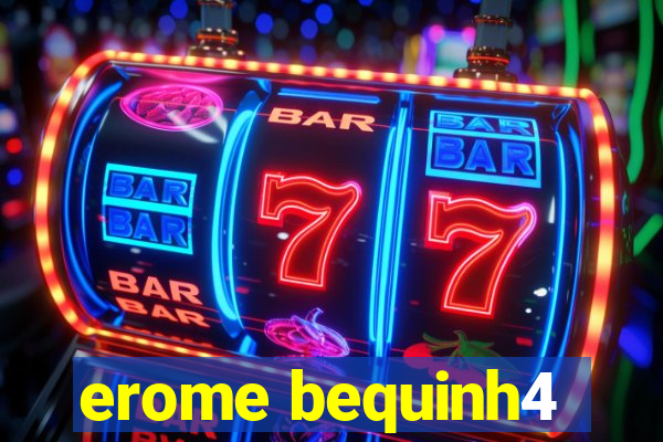 erome bequinh4